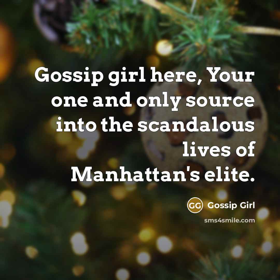 “Gossip girl here, Your one and only source into the scandalous lives of Manhattan's elite.” quote by Gossip Girl