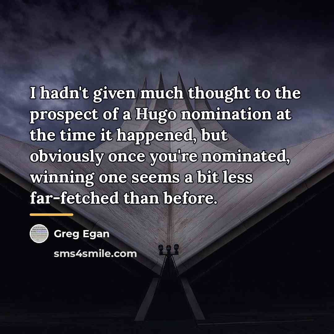 “I hadn't given much thought to the prospect of a…” quote by Greg Egan