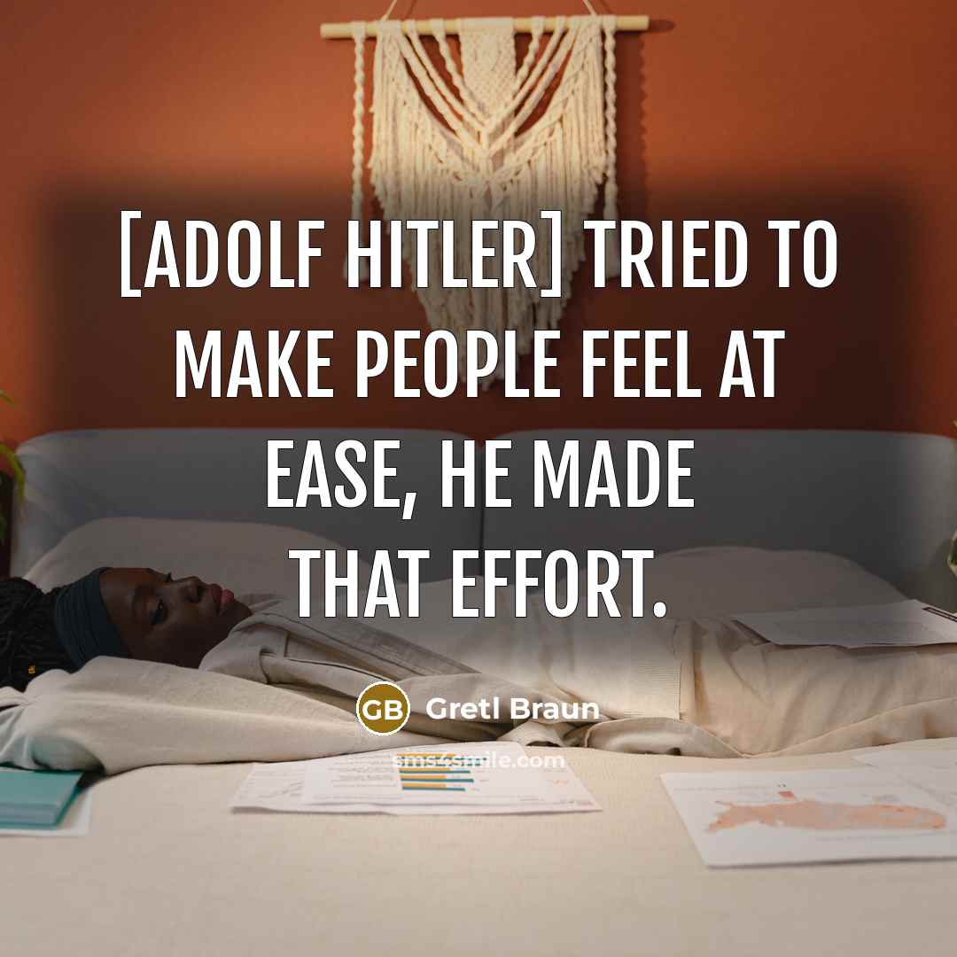 “[Adolf Hitler] tried to make people feel at ease, he…” quote by Gretl Braun