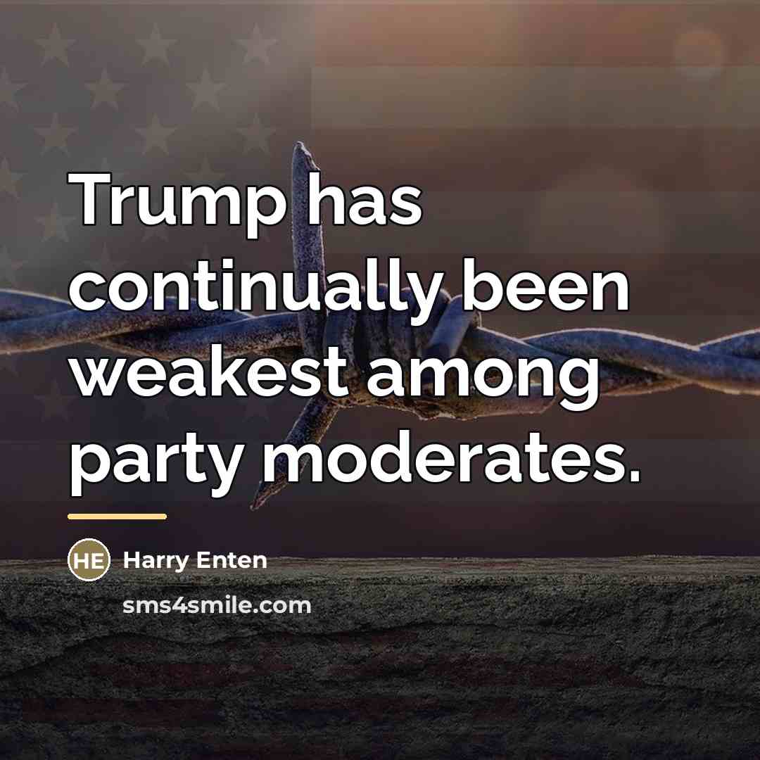“Trump has continually been weakest among party moderates.…” quote by Harry Enten