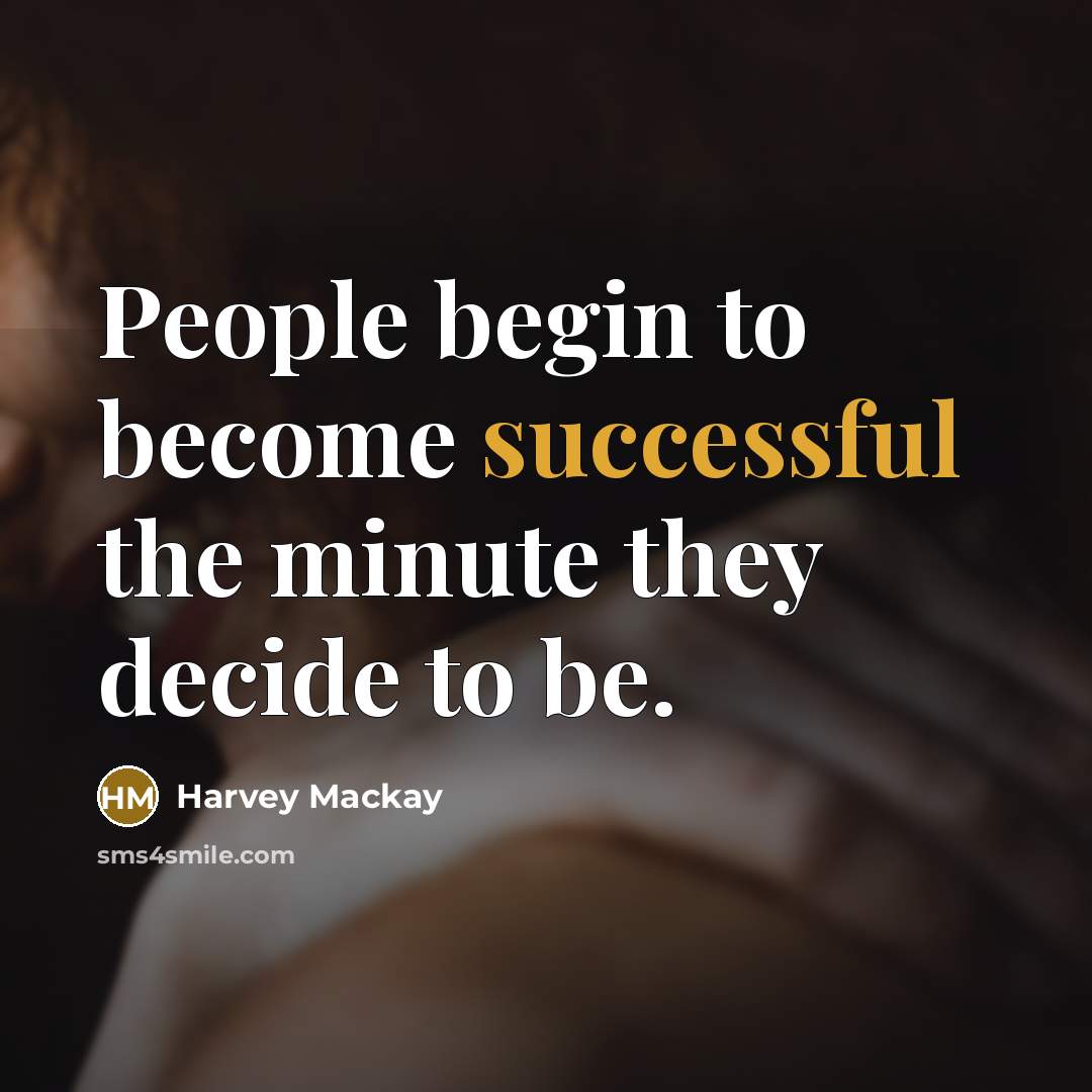 “People begin to become successful the minute they decide to…” quote by Harvey Mackay