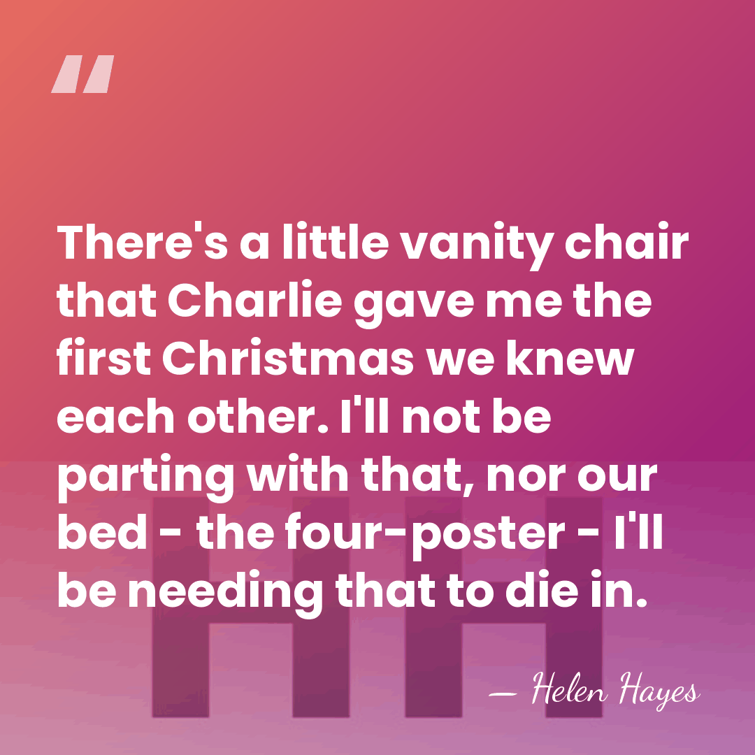 There's a little vanity chair that Charlie gave me the first Christmas&hellip; - Helen Hayes