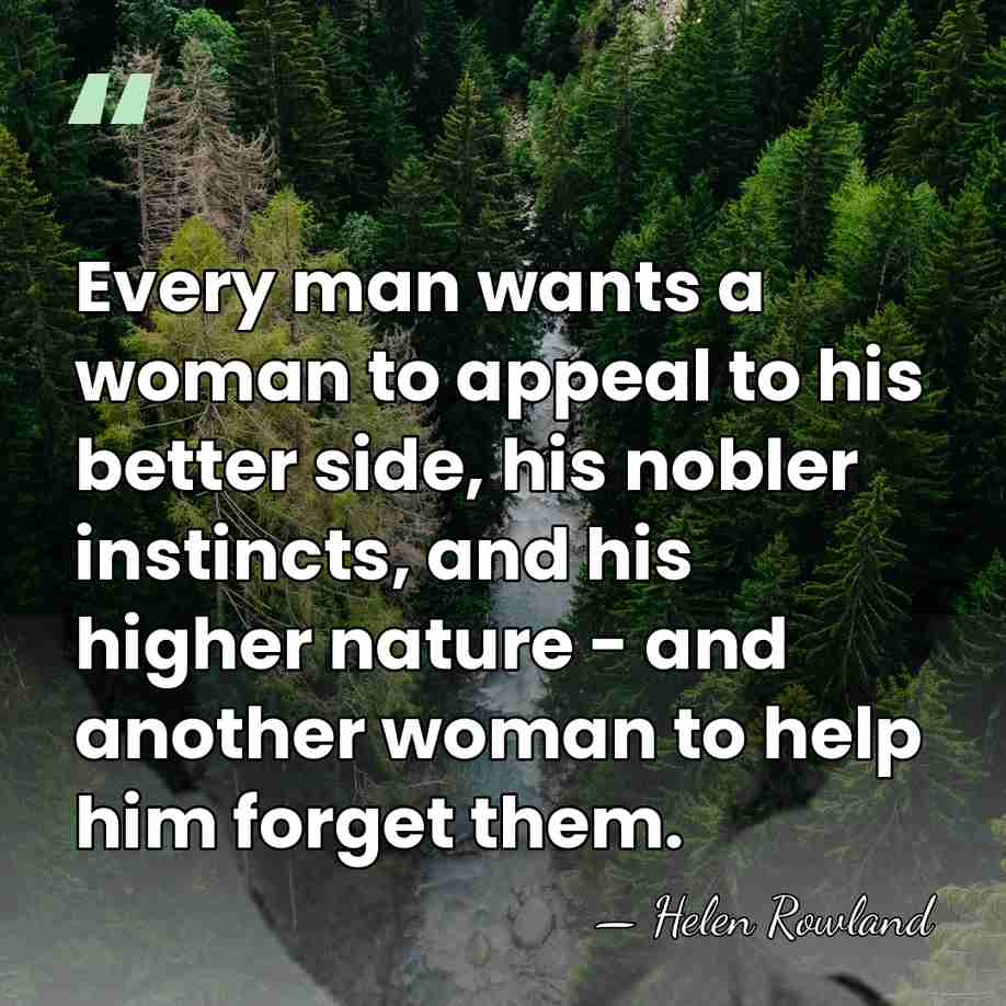 Every man wants a woman to appeal to his better side, his&hellip; - Helen Rowland