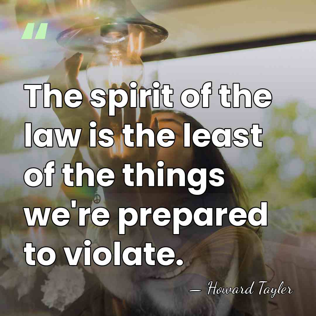 The spirit of the law is the least of the things we're&hellip; - Howard Tayler