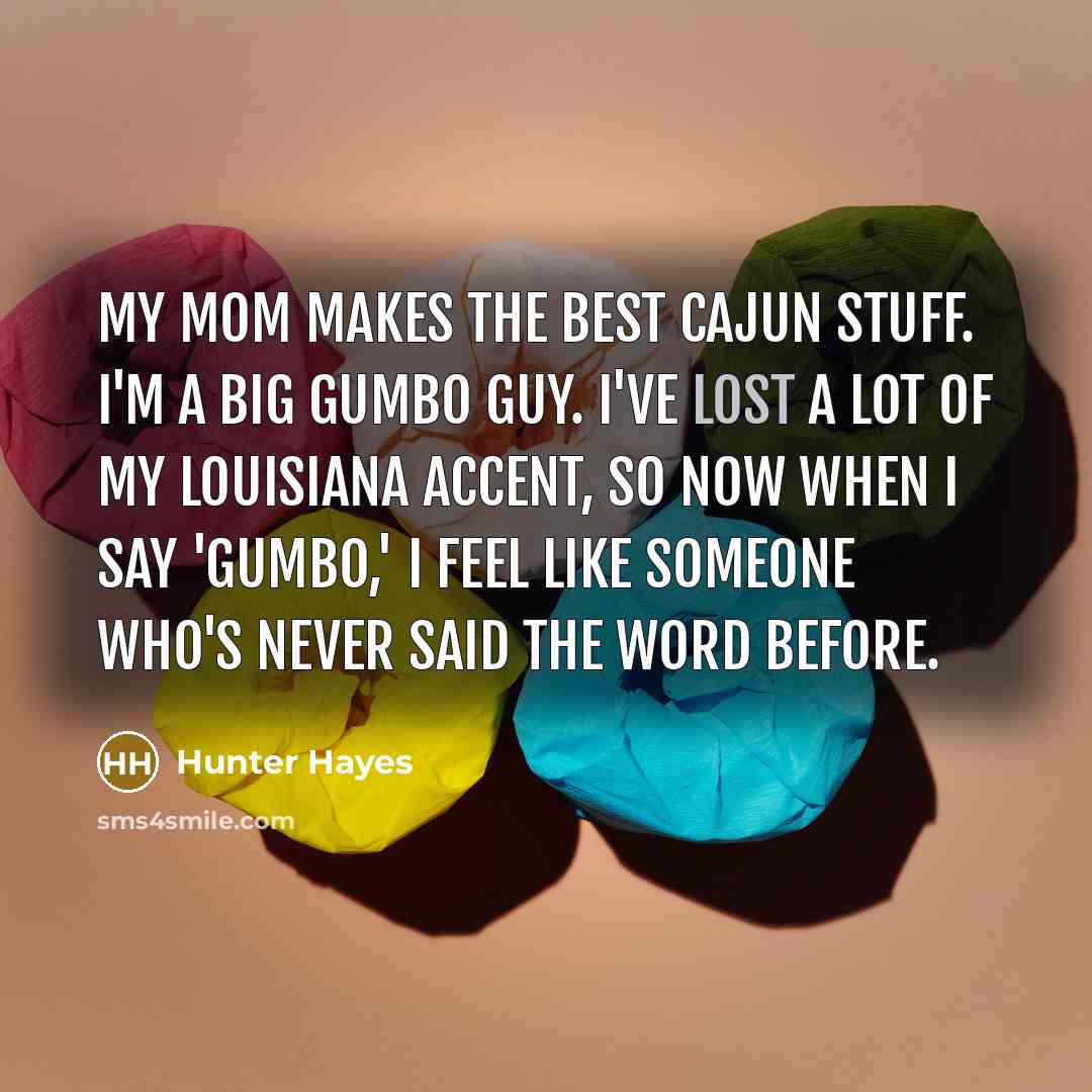 “My mom makes the best Cajun stuff. I'm a big…” quote by Hunter Hayes
