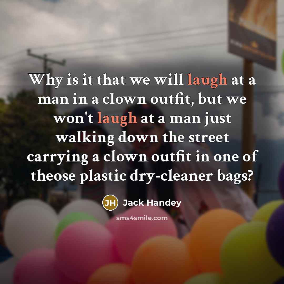 “Why is it that we will laugh at a man…” quote by Jack Handey