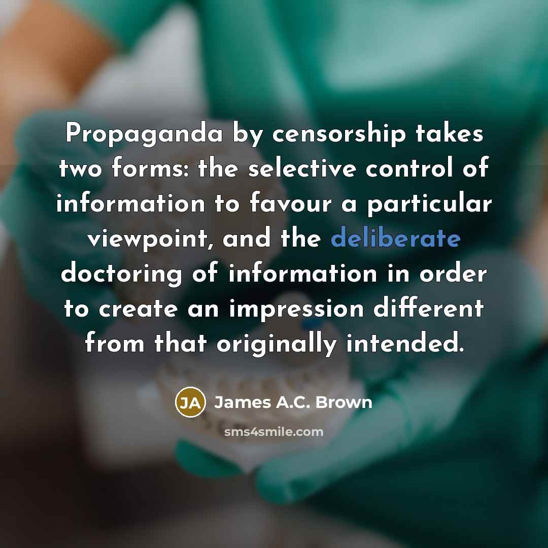 “Propaganda by censorship takes two forms: the selective control of…” quote by James A.C. Brown