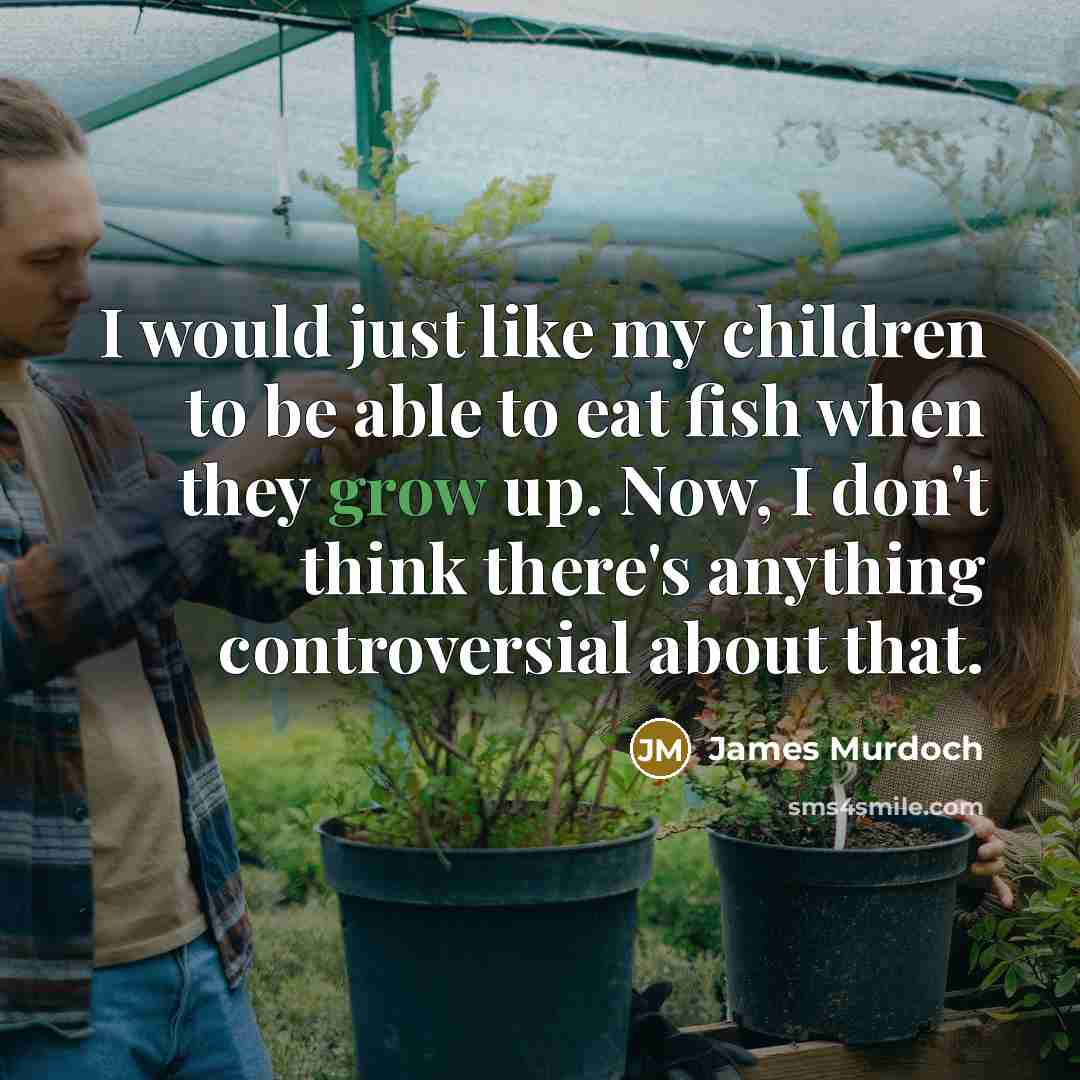 “I would just like my children to be able to…” quote by James Murdoch