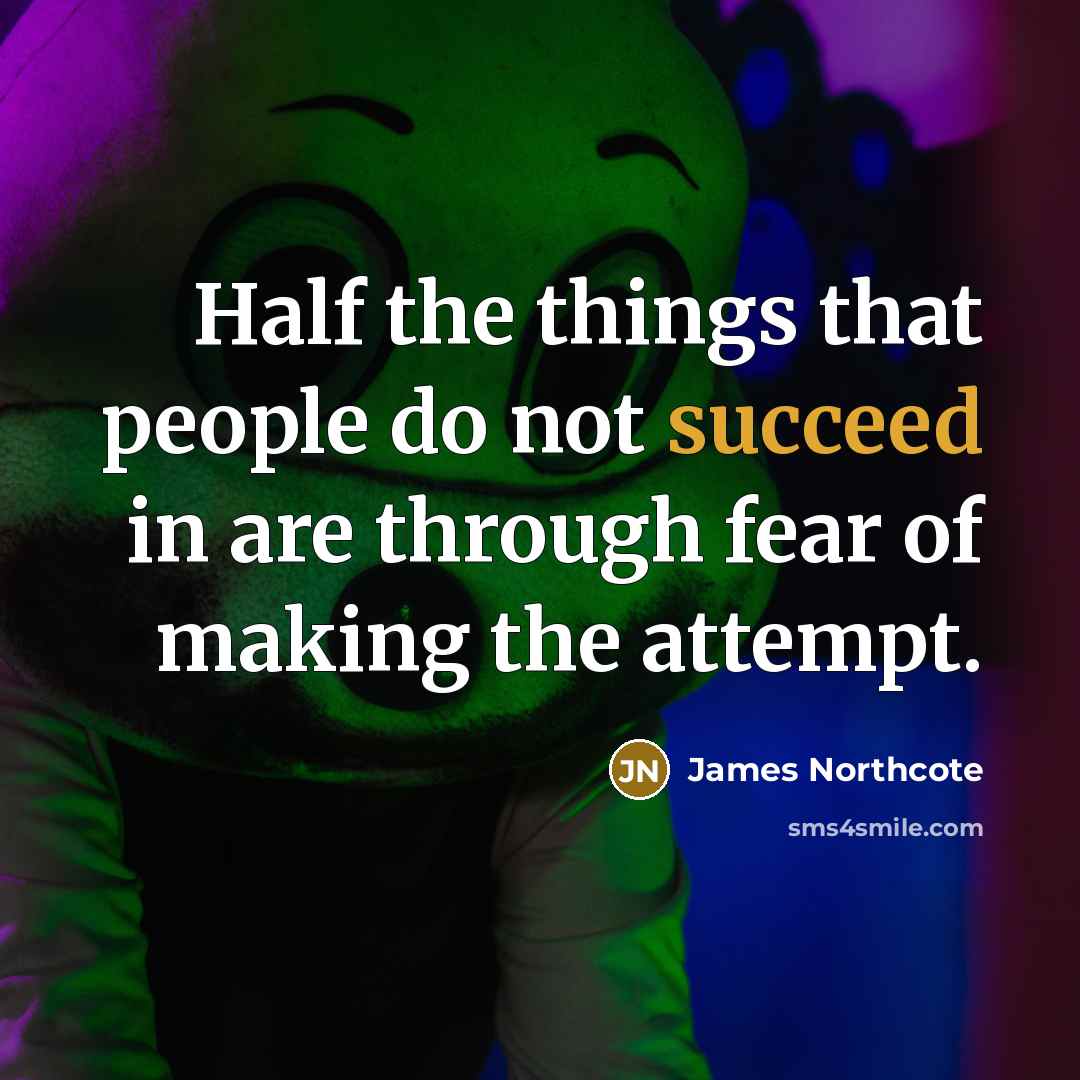 “Half the things that people do not succeed in are…” quote by James Northcote