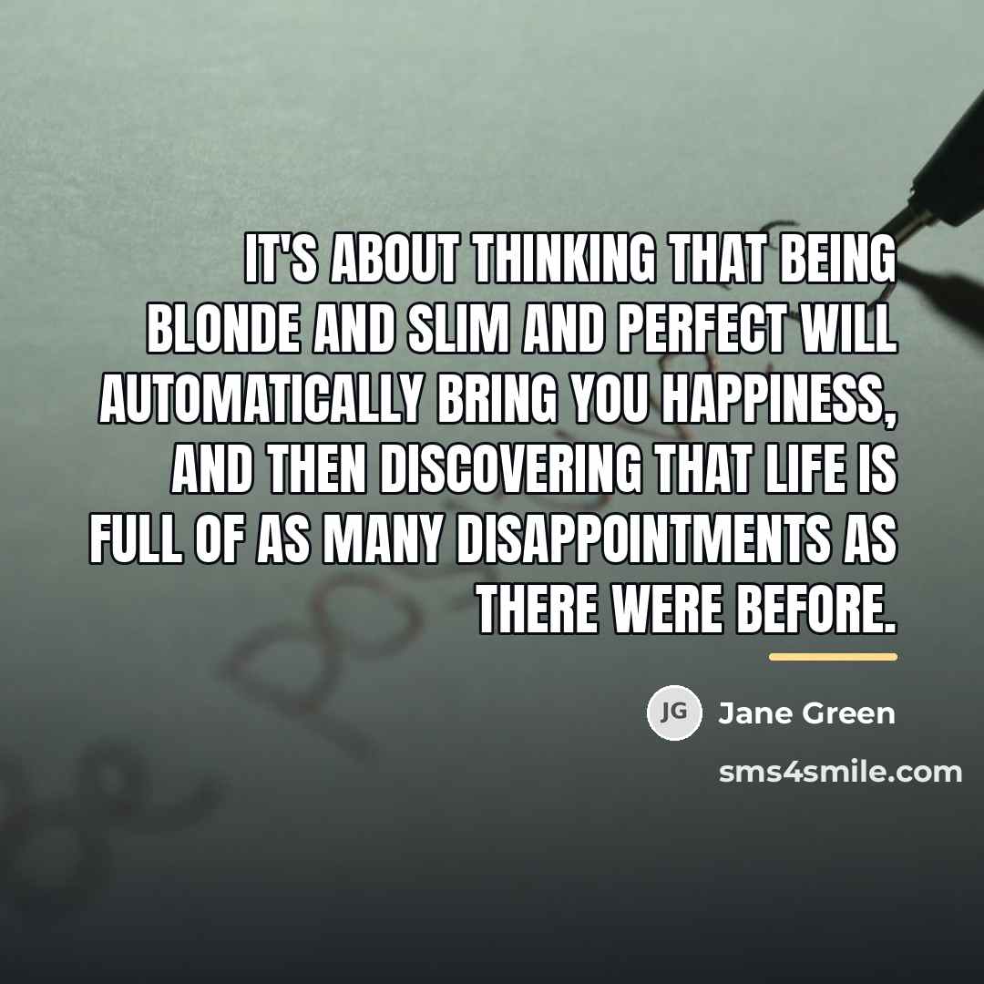 “It's about thinking that being blonde and slim and perfect…” quote by Jane Green