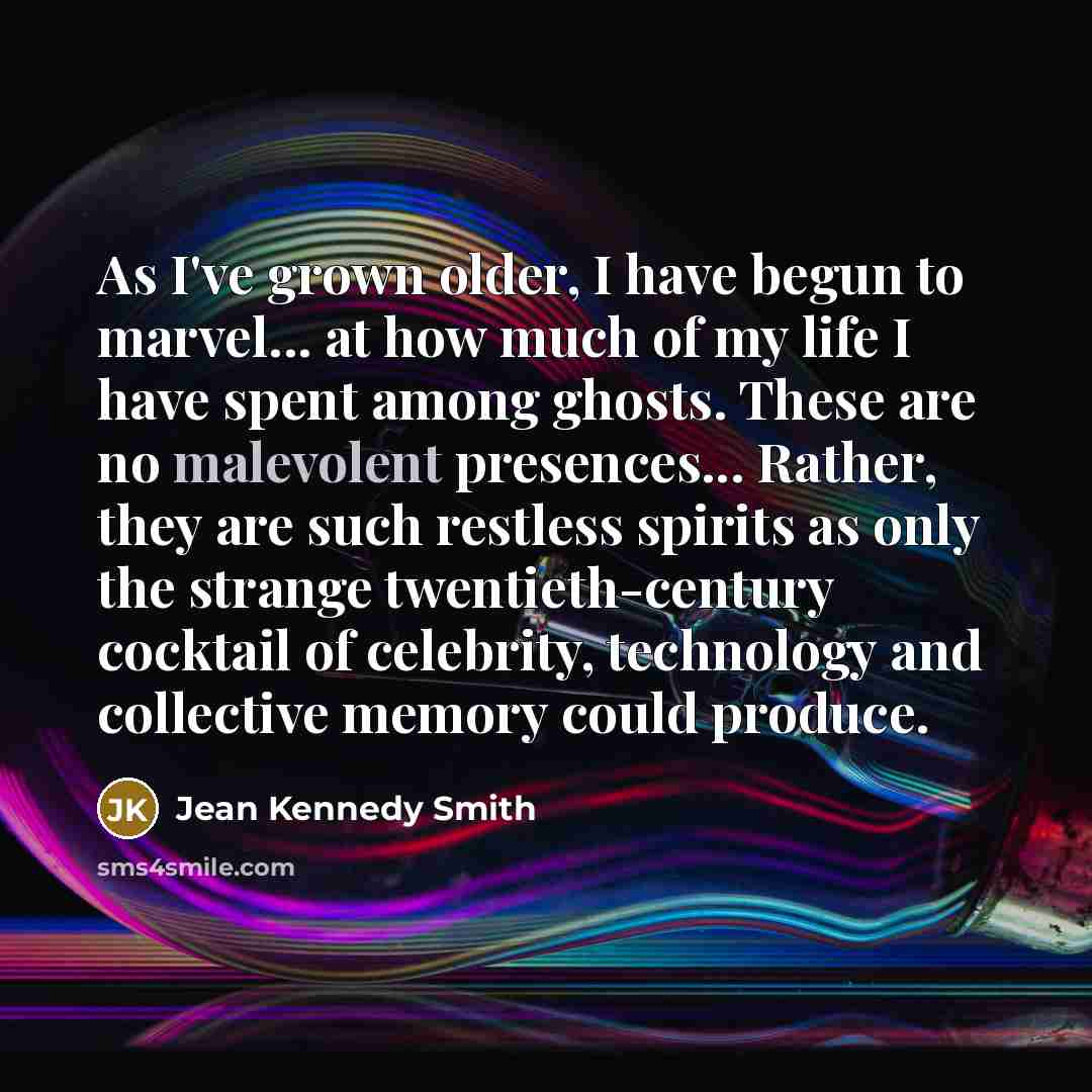 “As I've grown older, I have begun to marvel... at…” quote by Jean Kennedy Smith