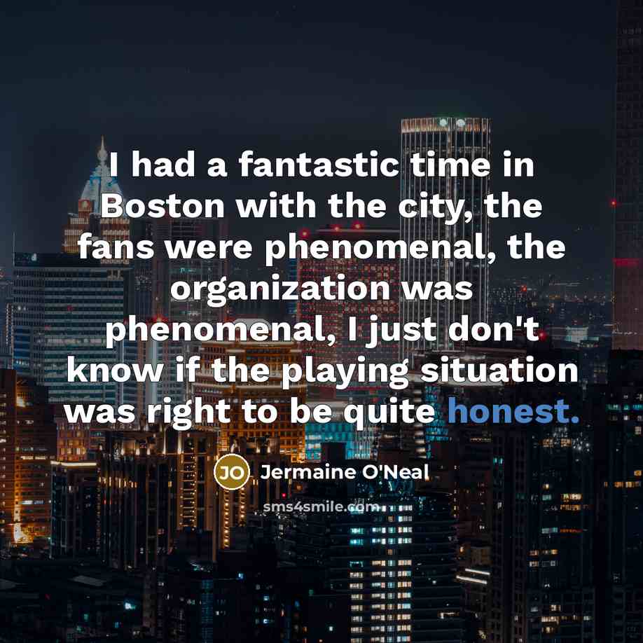 “I had a fantastic time in Boston with the city,…” quote by Jermaine O'Neal