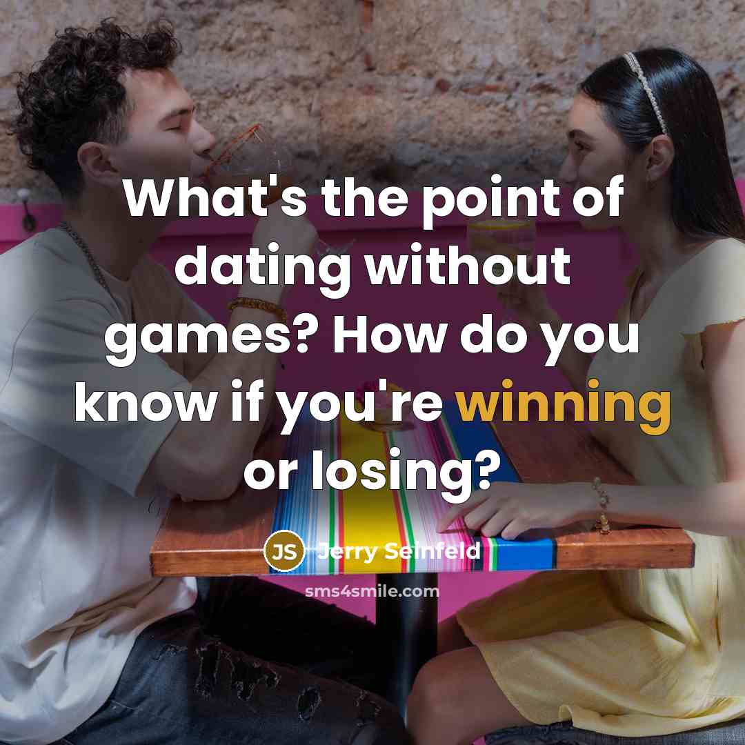 “What's the point of dating without games? How do you…” quote by Jerry Seinfeld