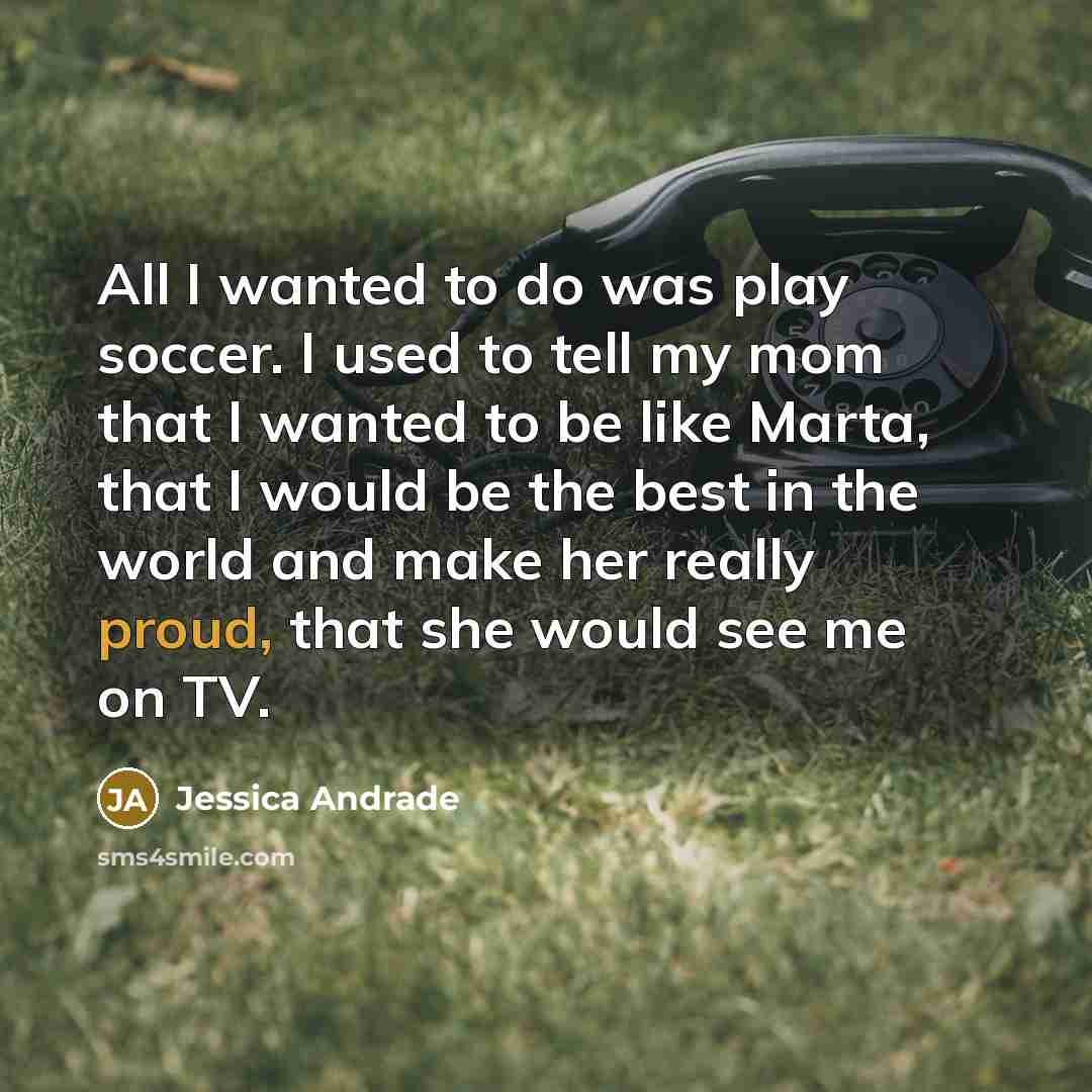 “All I wanted to do was play soccer. I used…” quote by Jessica Andrade