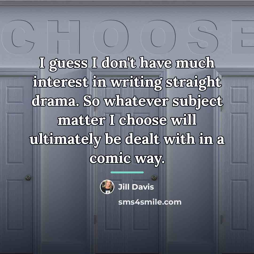 “I guess I don't have much interest in writing straight…” quote by Jill Davis