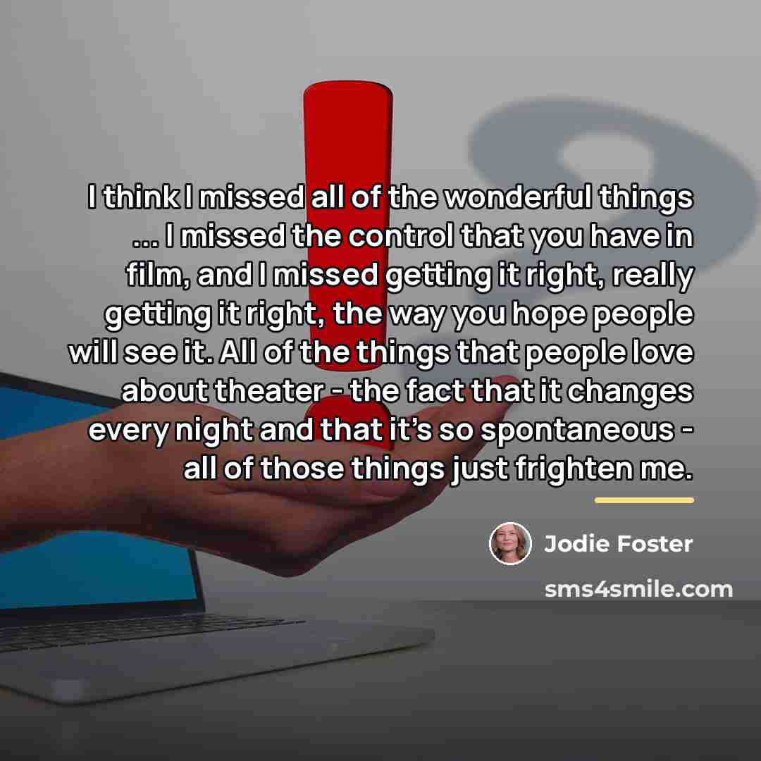 “I think I missed all of the wonderful things ...…” quote by Jodie Foster