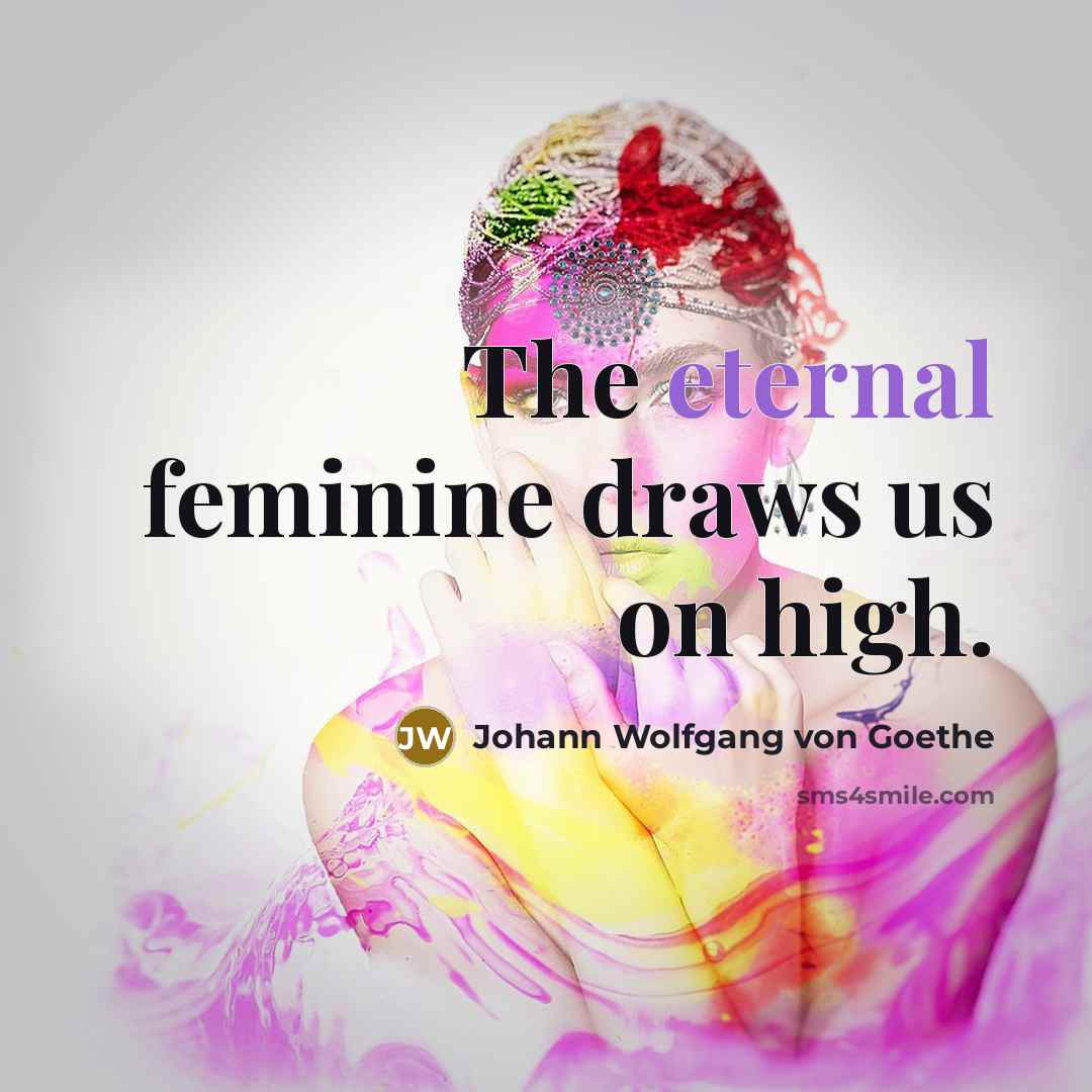 “The eternal feminine draws us on high.…” quote by Johann Wolfgang von Goethe