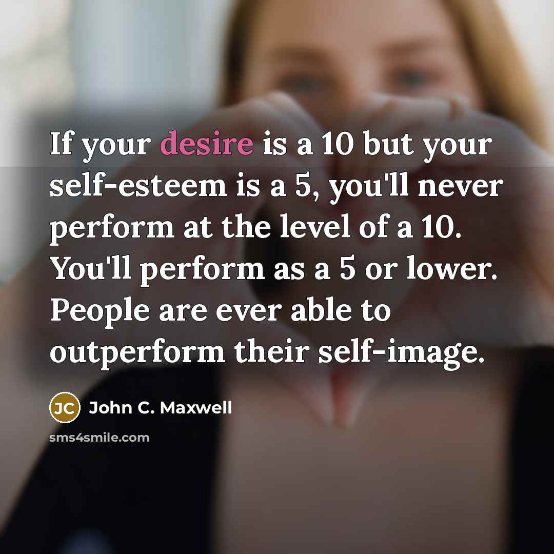“If your desire is a 10 but your self-esteem is…” quote by John C. Maxwell