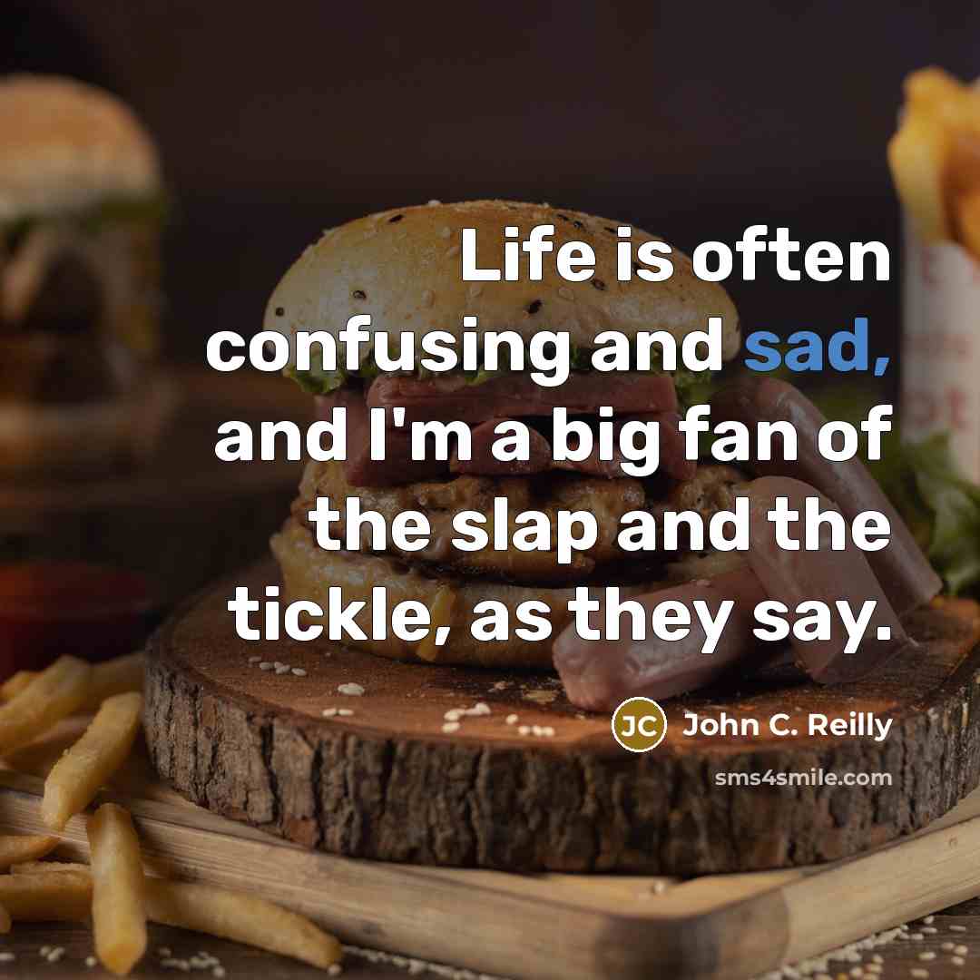 “Life is often confusing and sad, and I'm a big…” quote by John C. Reilly