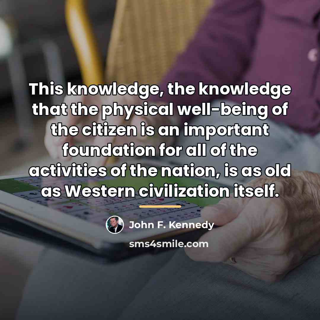 “This knowledge, the knowledge that the physical well-being of the…” quote by John F. Kennedy