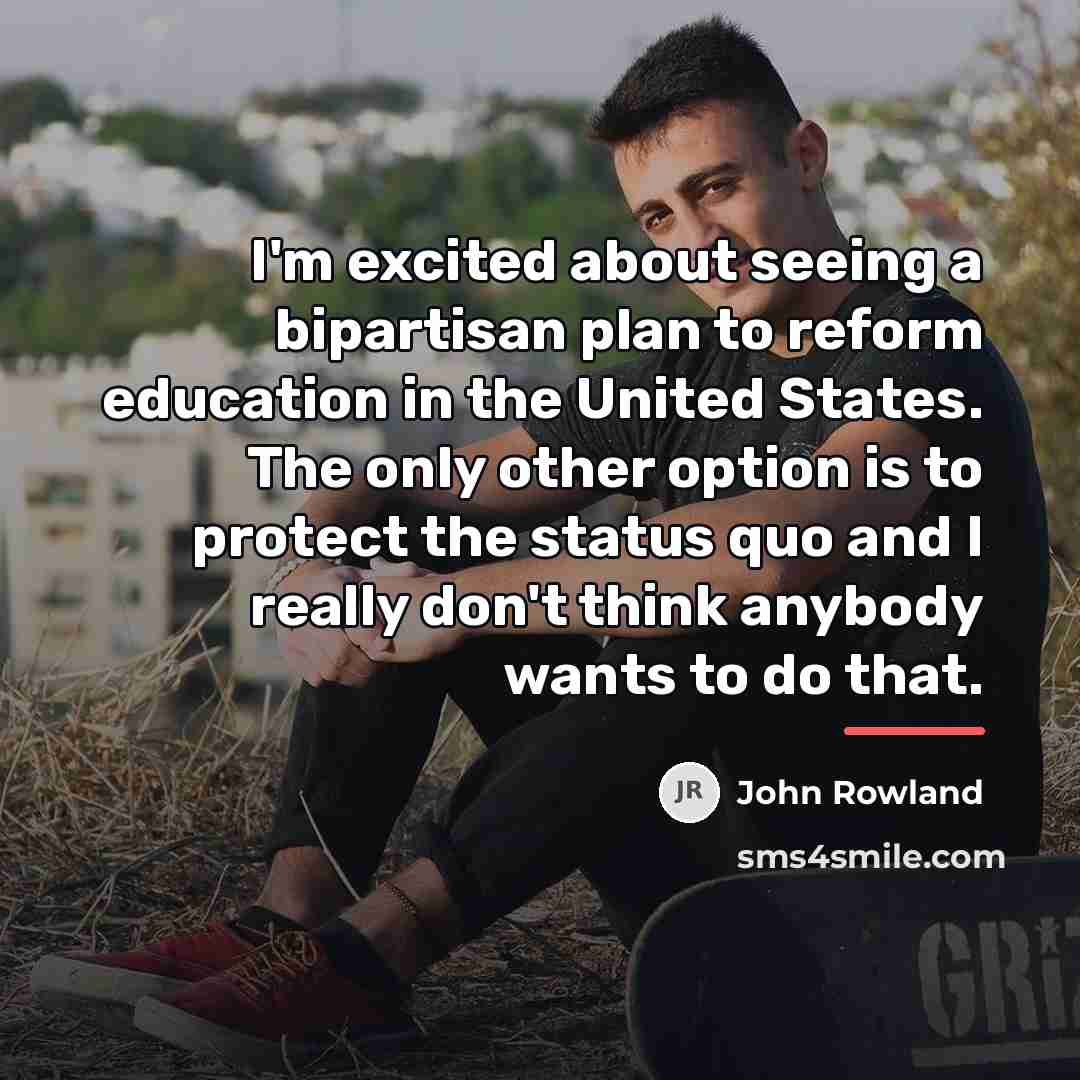“I'm excited about seeing a bipartisan plan to reform education…” quote by John Rowland