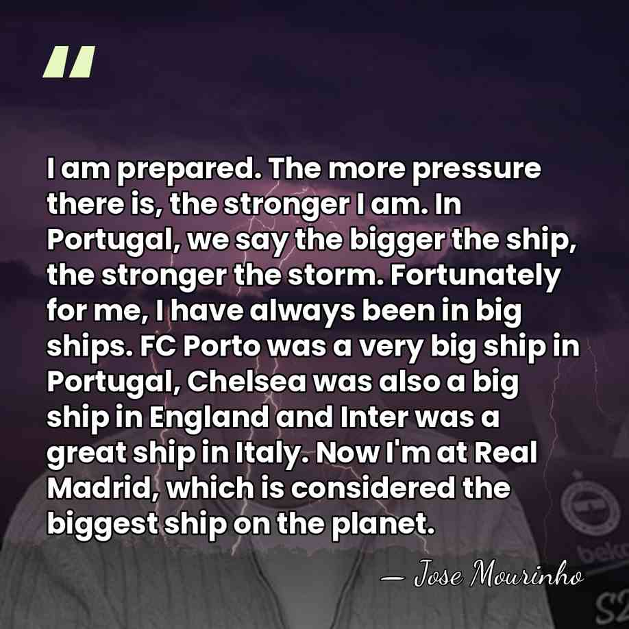 I am prepared. The more pressure there is, the stronger I am.&hellip; - Jose Mourinho