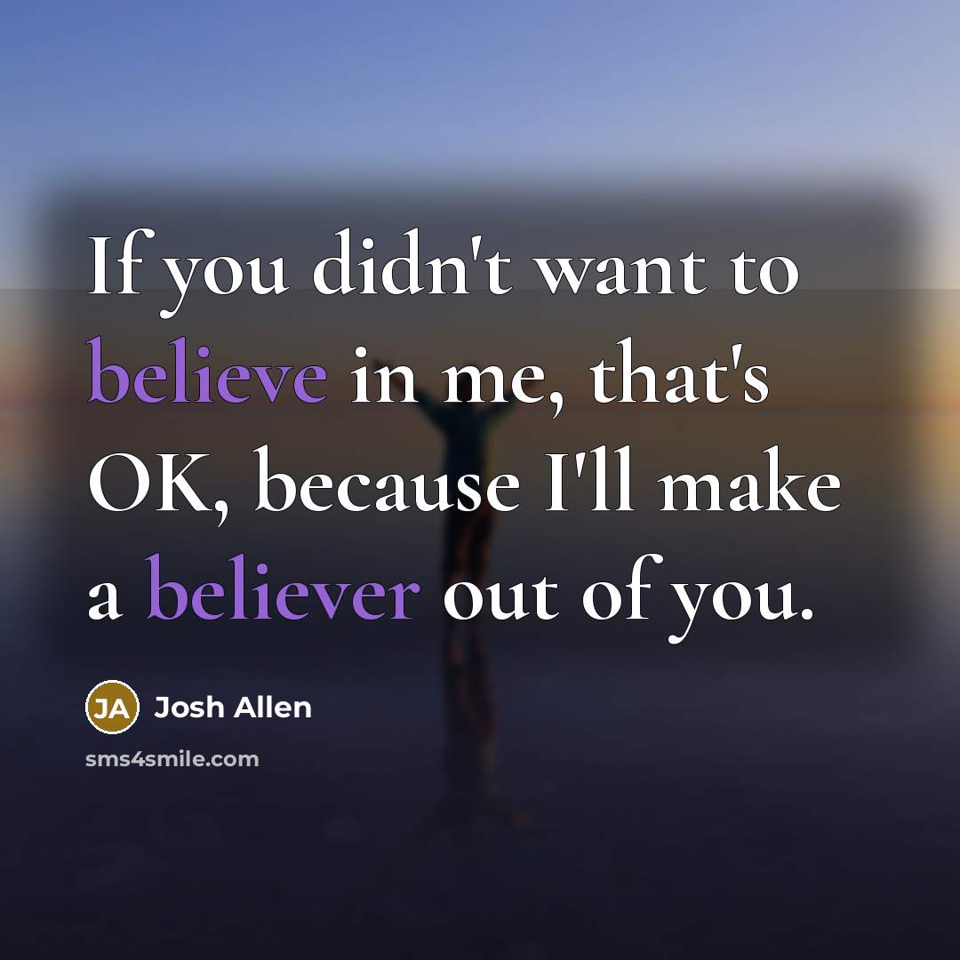 “If you didn't want to believe in me, that's OK,…” quote by Josh Allen