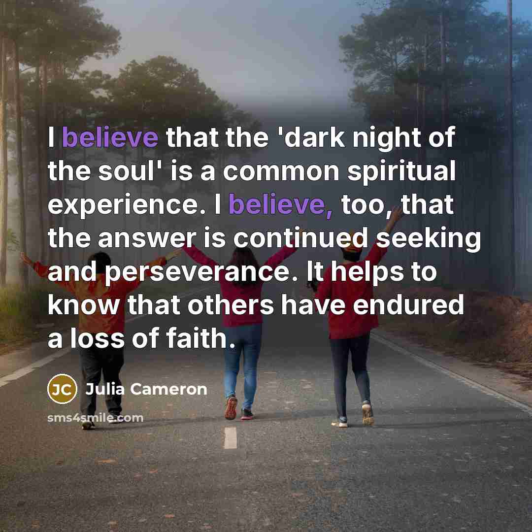 “I believe that the 'dark night of the soul' is…” quote by Julia Cameron
