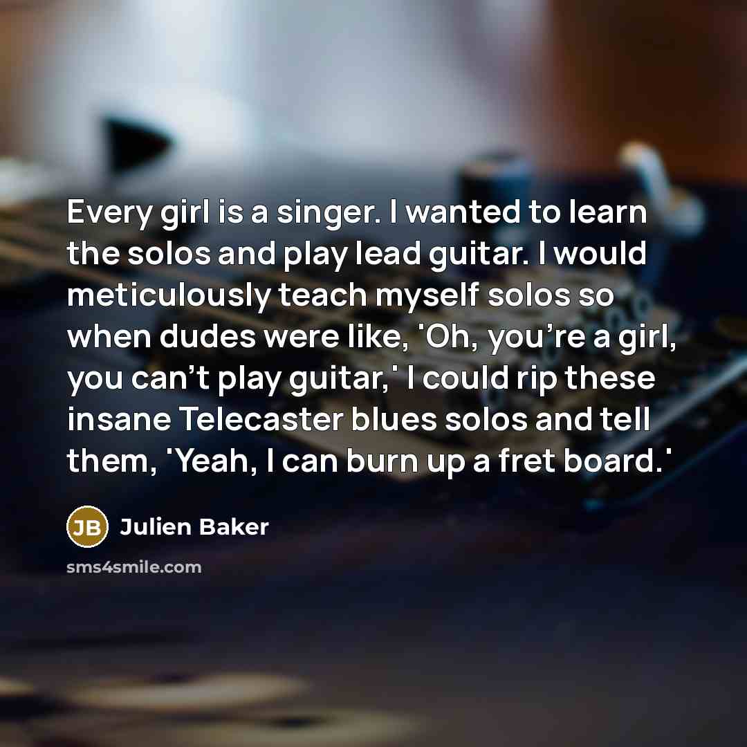 “Every girl is a singer. I wanted to learn the…” quote by Julien Baker