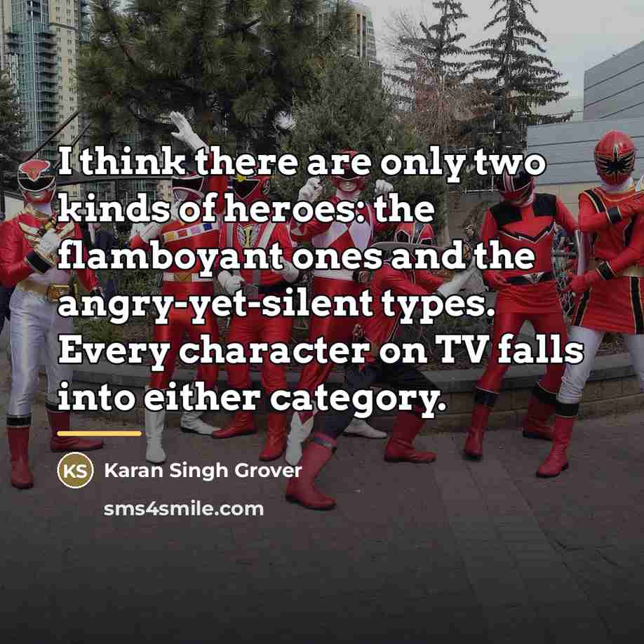 “I think there are only two kinds of heroes: the…” quote by Karan Singh Grover