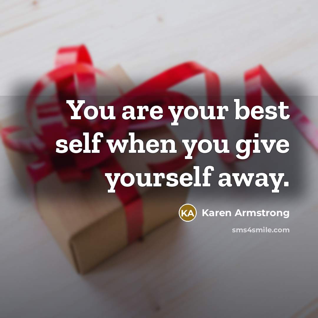 “You are your best self when you give yourself away.…” quote by Karen Armstrong