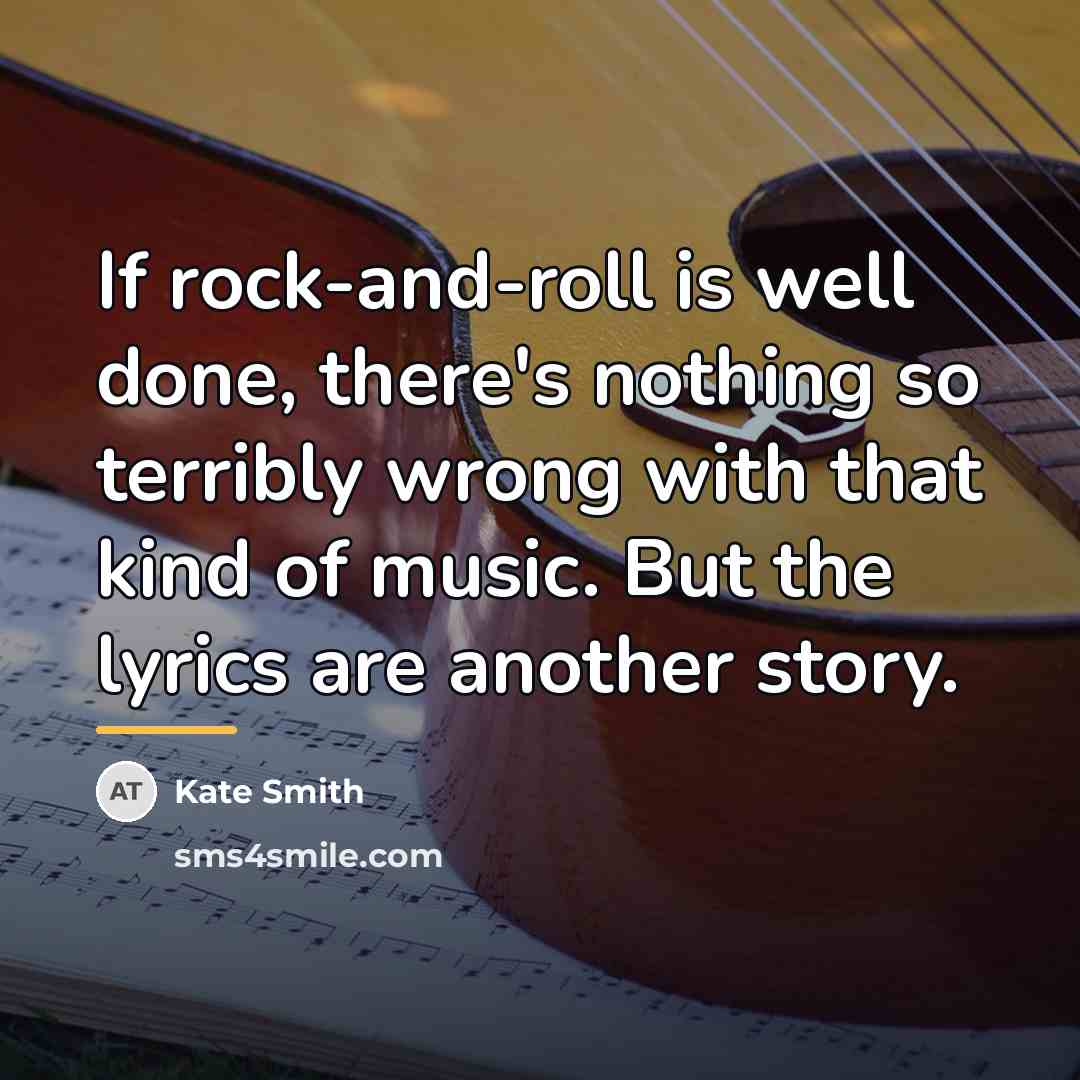 “If rock-and-roll is well done, there's nothing so terribly wrong…” quote by Kate Smith