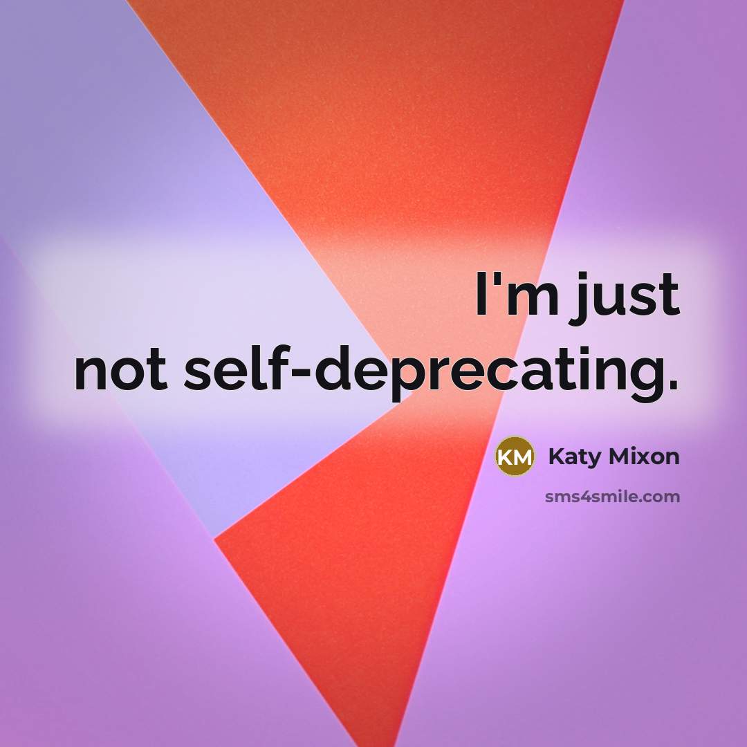 “I'm just not self-deprecating.…” quote by Katy Mixon