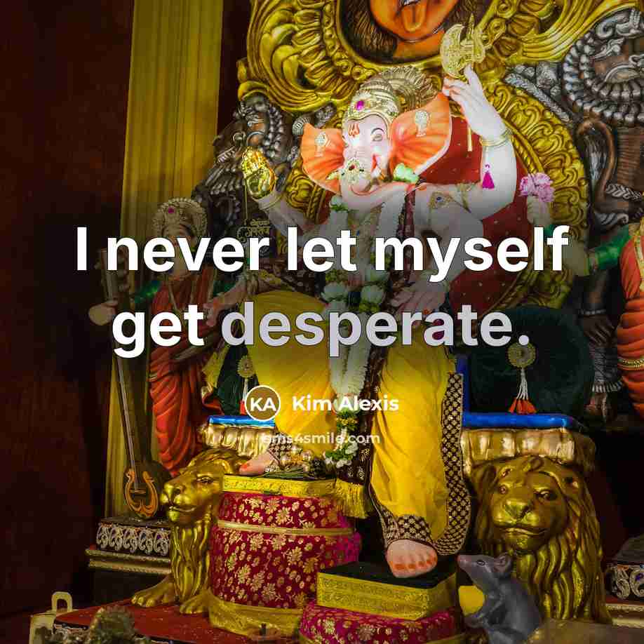 “I never let myself get desperate.…” quote by Kim Alexis