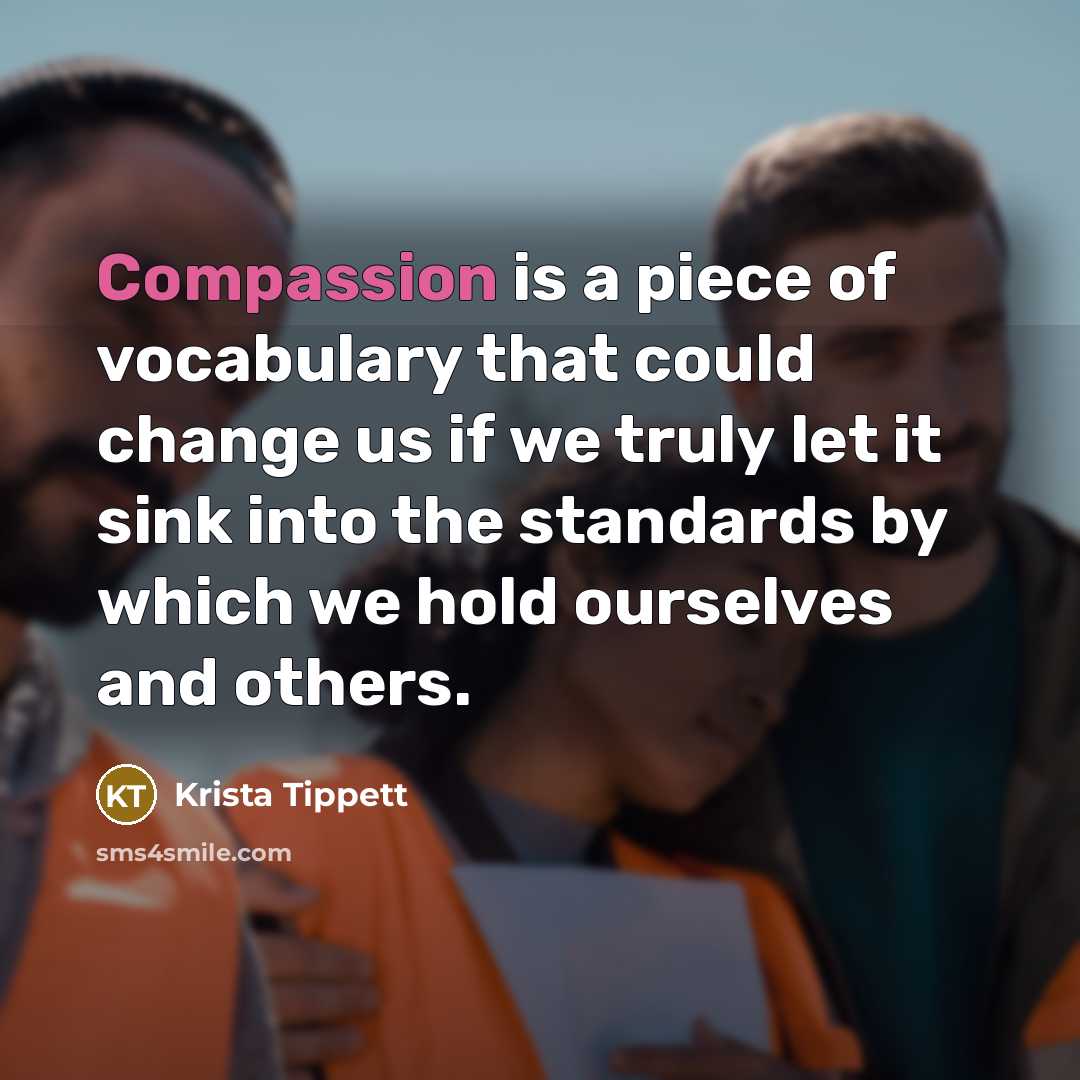 “Compassion is a piece of vocabulary that could change us…” quote by Krista Tippett