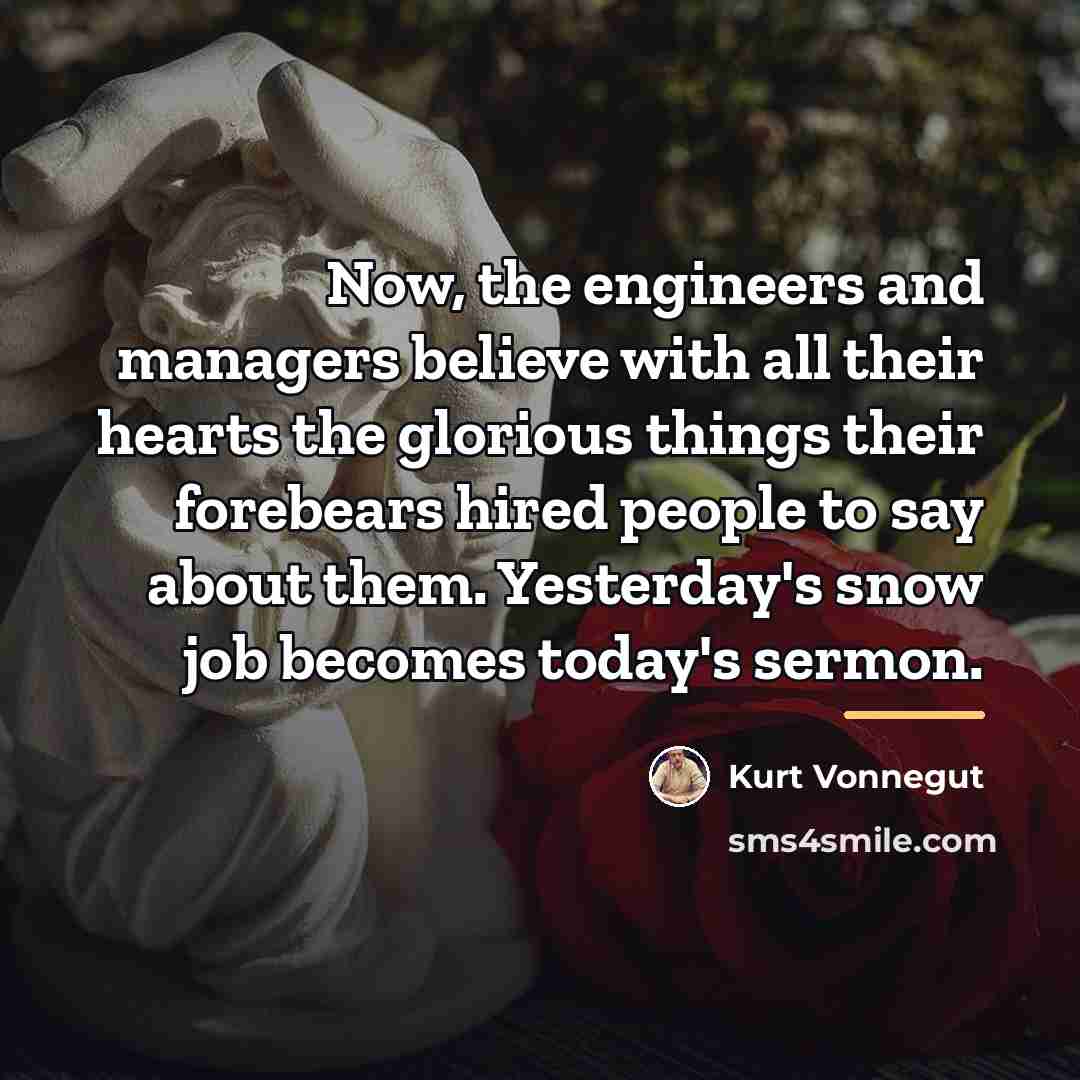 “Now, the engineers and managers believe with all their hearts…” quote by Kurt Vonnegut