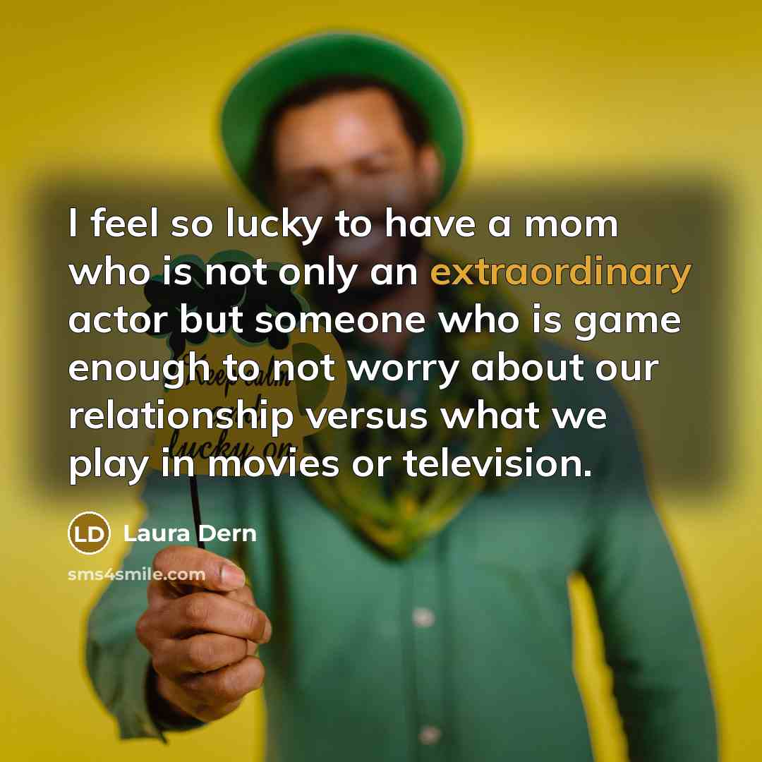 “I feel so lucky to have a mom who is…” quote by Laura Dern