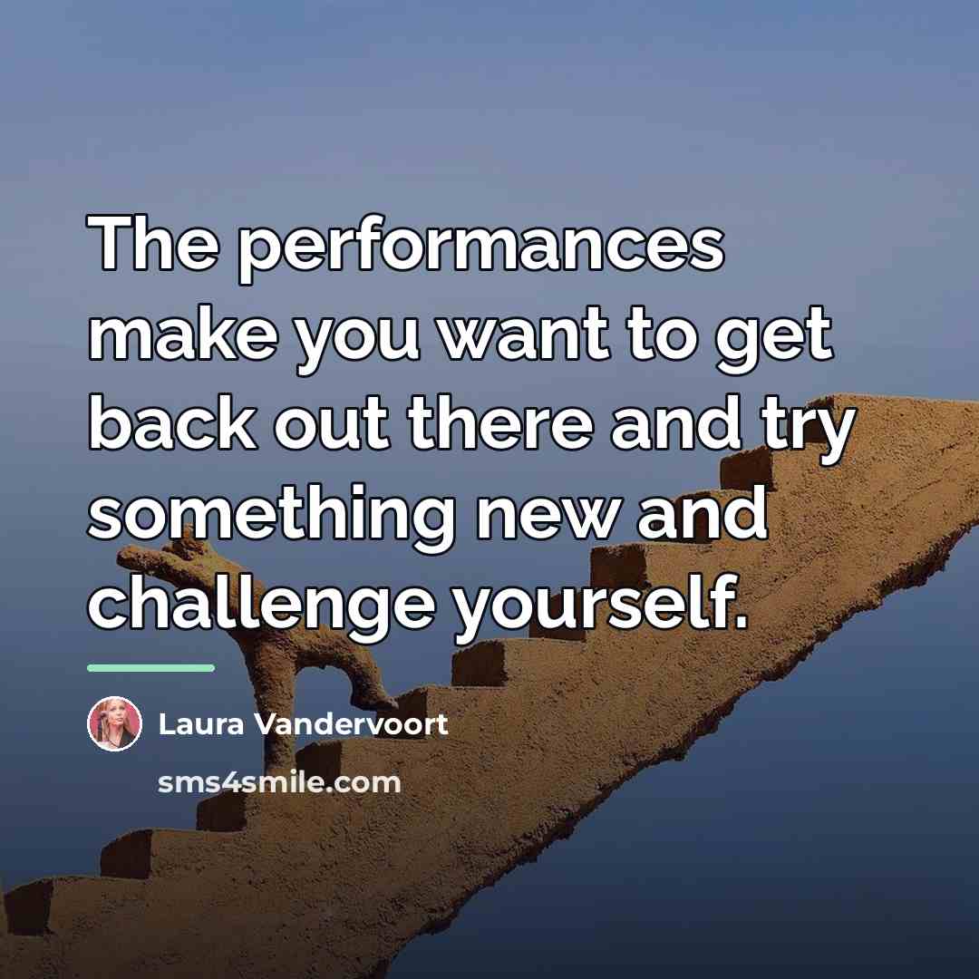 “The performances make you want to get back out there…” quote by Laura Vandervoort