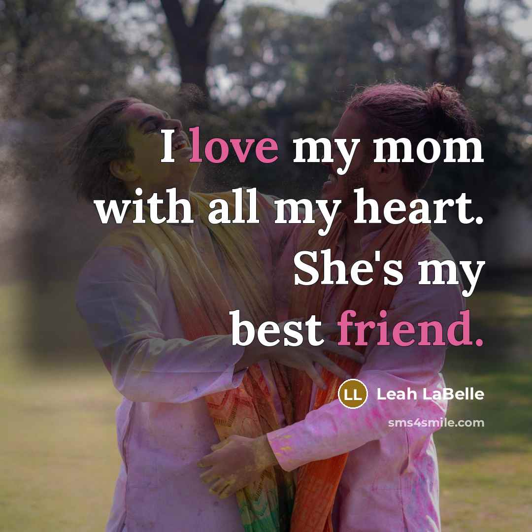 “I love my mom with all my heart. She's my…” quote by Leah LaBelle