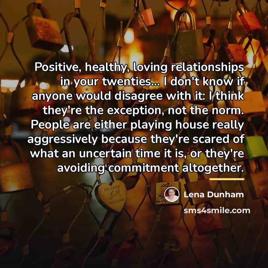 “Positive, healthy, loving relationships in your twenties... I don't know…” quote by Lena Dunham