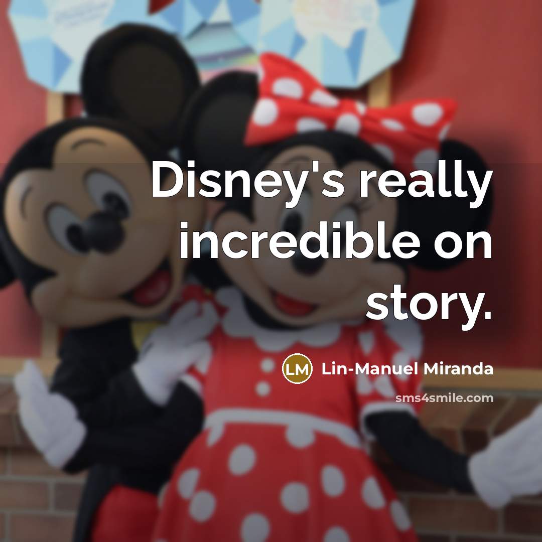“Disney's really incredible on story.” quote by Lin-Manuel Miranda