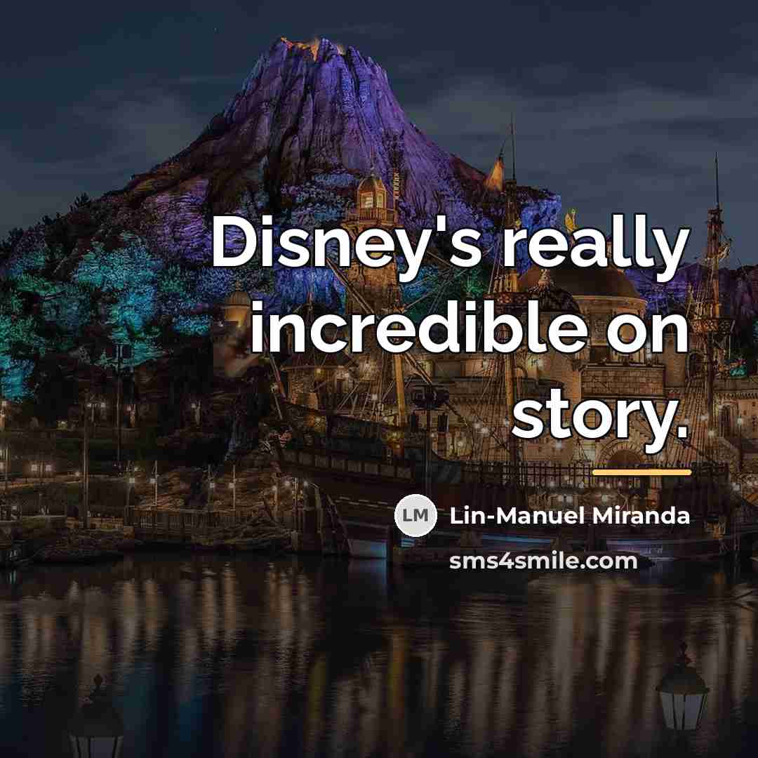 “Disney's really incredible on story.…” quote by Lin-Manuel Miranda