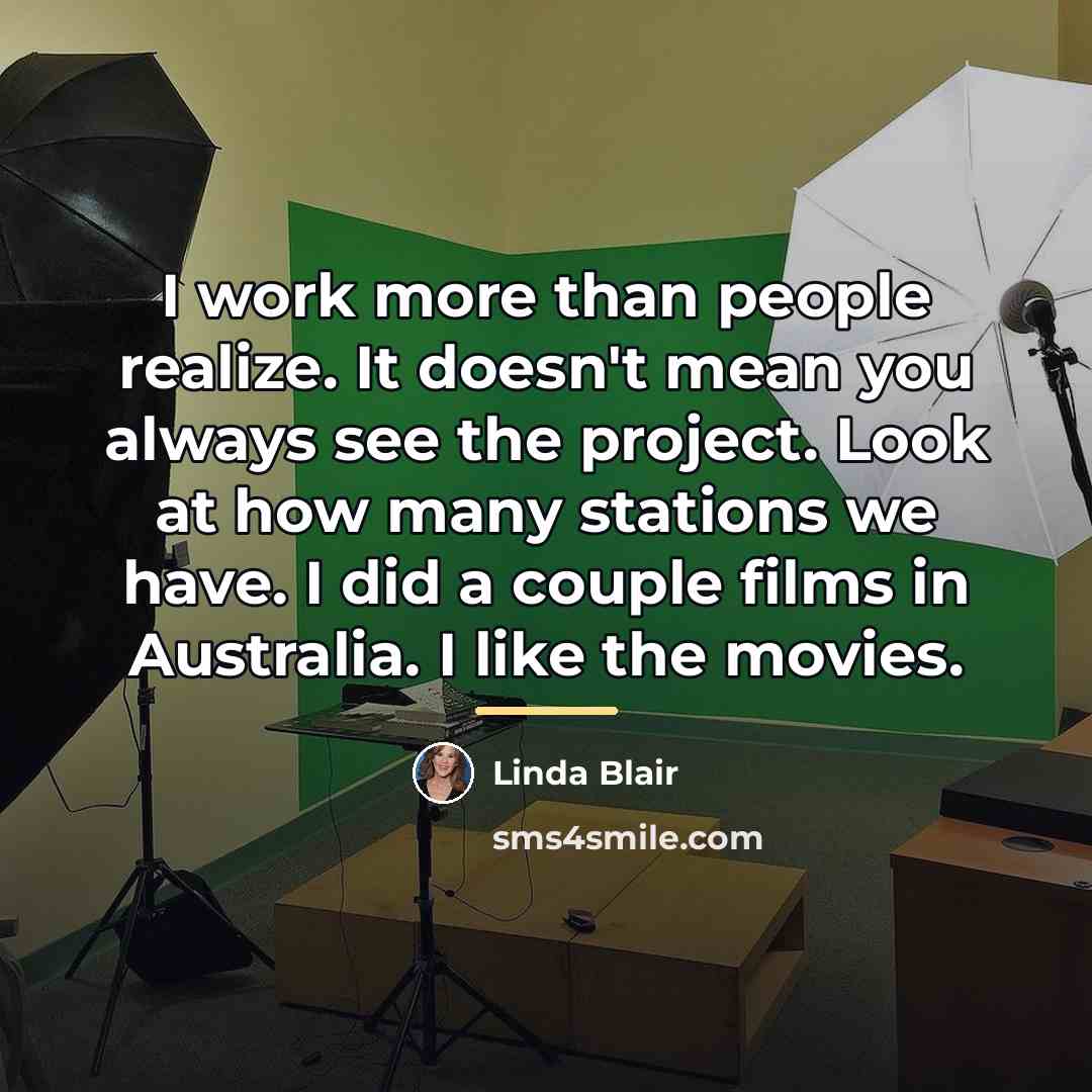 “I work more than people realize. It doesn't mean you…” quote by Linda Blair