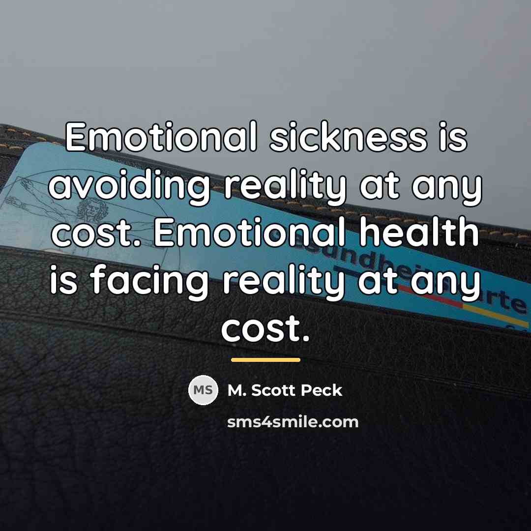 “Emotional sickness is avoiding reality at any cost. Emotional health…” quote by M. Scott Peck
