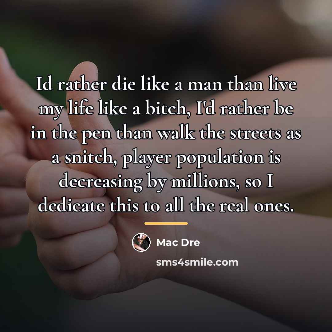 “Id rather die like a man than live my life…” quote by Mac Dre