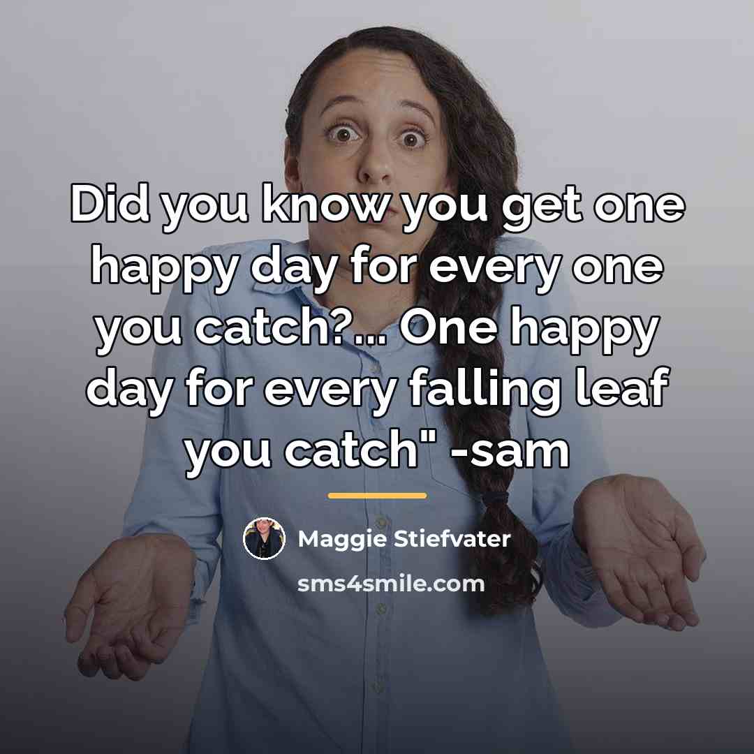 “Did you know you get one happy day for every…” quote by Maggie Stiefvater