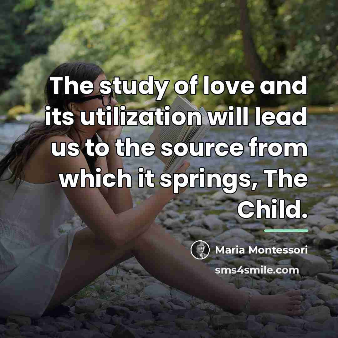 “The study of love and its utilization will lead us…” quote by Maria Montessori
