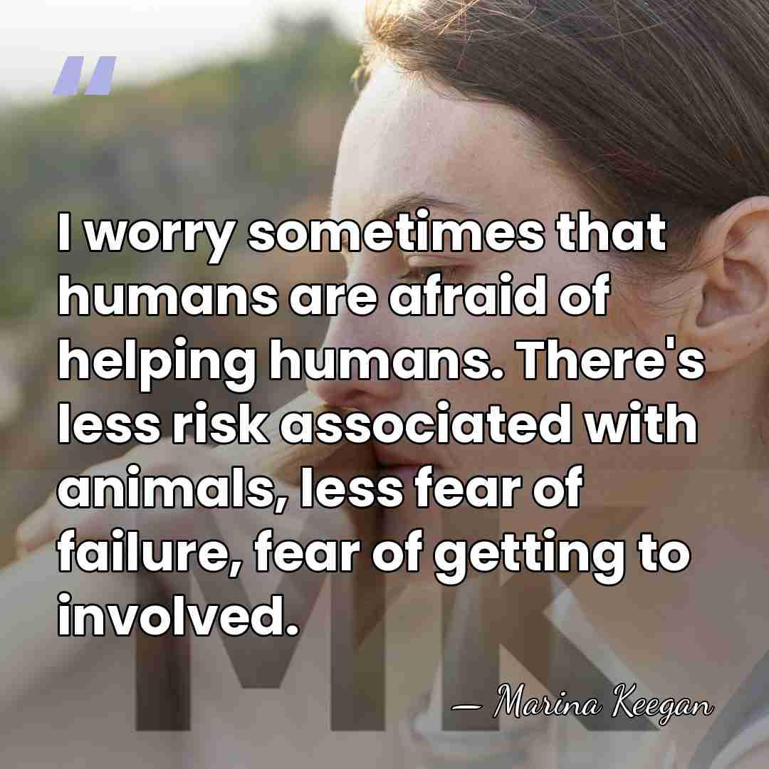 I worry sometimes that humans are afraid of helping humans. There's less&hellip; - Marina Keegan