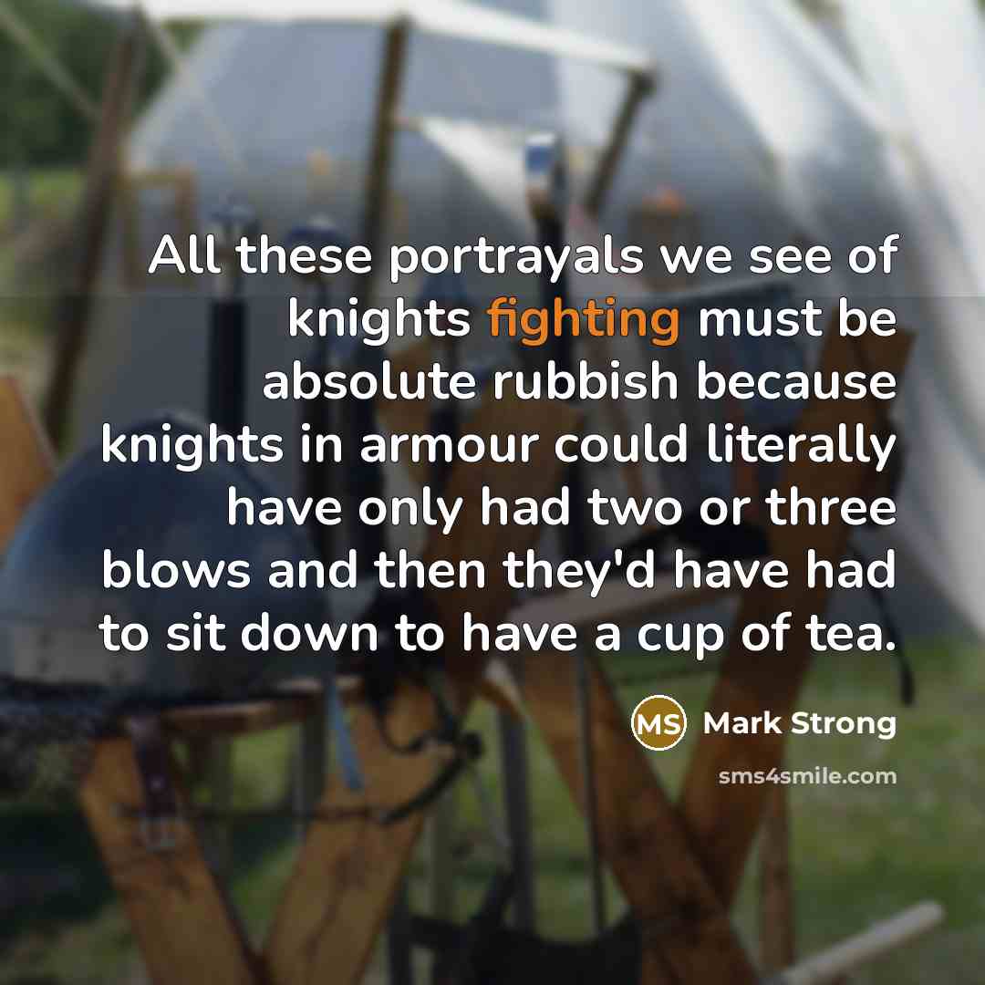 “All these portrayals we see of knights fighting must be…” quote by Mark Strong