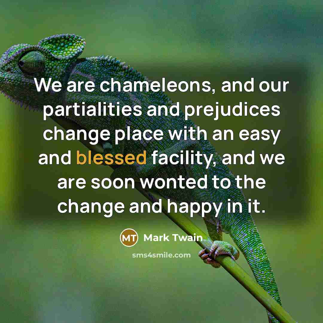 “We are chameleons, and our partialities and prejudices change place…” quote by Mark Twain